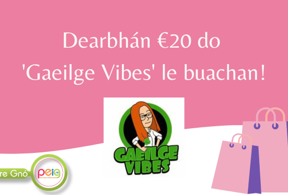 Comórtas: Dearbhán €20 do ‘Gaeilge Vibes’ le buachan!