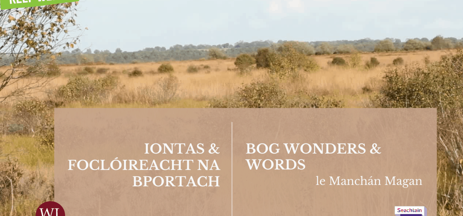 Iontas & Foclóireacht na bPortach – Bog Wonders & Words – Manchán Magan  – Cuid a dó / Part 2